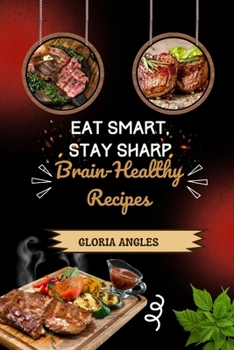 Eat Smart, Stay Sharp: Brain-Healthy Recipes