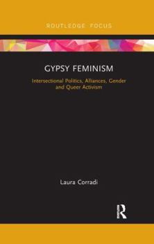 Gypsy Feminism: Intersectional Politics, Alliances, Gender and Queer Activism - Book  of the Routledge Advances in Sociology