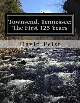 Paperback Townsend, Tennessee: The First 125 Years (The Natural Wonders of Cades Cove) (Volume 4) Book