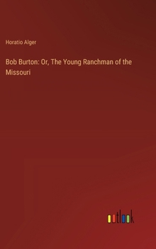 Hardcover Bob Burton: Or, The Young Ranchman of the Missouri Book