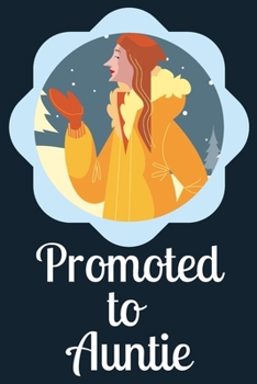 Promoted to Auntie Blank Journal-Appreciation Gift Lined Notebook-Baby Reveal Gift- 6"x9"120 pages Book 10: Keepsake Gift to Write Memories Thoughts ... Christmas Birthday Friend Extended Family