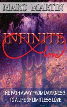 Paperback Infinite Love: The Path Away from Darkness to a Life of Limitless Love Book