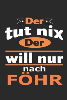 Der tut nix Der will nur nach Föhr: Notizbuch mit 110 Seiten, ebenfalls Nutzung als Dekoration in Form eines Schild bzw. Poster möglich (German Edition)