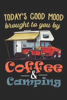 Paperback Today's good mood brought to you by coffee & camping: Today's good mood by coffee and camping lover gift Journal/Notebook Blank Lined Ruled 6x9 100 Pa Book