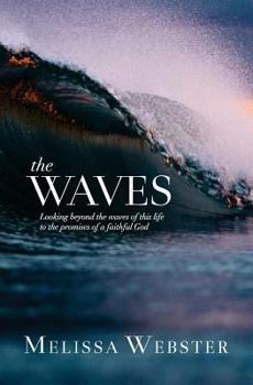 Paperback The Waves: Looking beyond the waves of this life to the promises of a faithful God Book