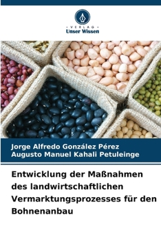 Entwicklung der Maßnahmen des landwirtschaftlichen Vermarktungsprozesses für den Bohnenanbau (German Edition)