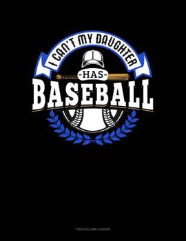 Paperback I Can't My Daughter Has Baseball: Two Column Ledger Book