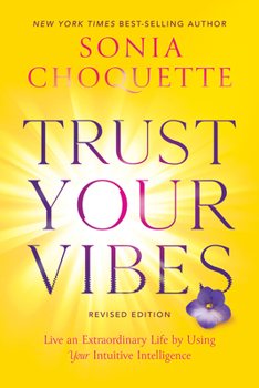 Paperback Trust Your Vibes (Revised Edition): Live an Extraordinary Life by Using Your Intuitive Intelligence Book