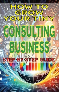 How to Grow Your Tiny Consulting Business