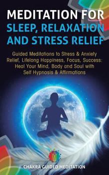 Paperback Meditation for Sleep, Relaxation, and Stress Relief: Guided Meditations to Stress & Anxiety Relief, Lifelong Happiness, Focus, Success: Heal Your Mind Book