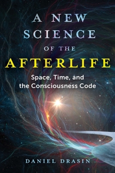 Paperback A New Science of the Afterlife: Space, Time, and the Consciousness Code Book