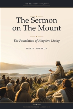 The Sermon on the Mount: The Foundation of Kingdom Living (The Teachings of Jesus)