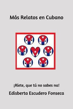 Paperback Más Relatos en Cubano: ¡Ríete, que tú no sabes na! [Spanish] Book