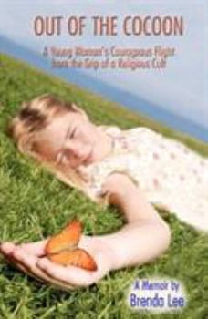 Out of the Cocoon: A Young Woman's Courageous Flight from the Grip of a Religious Cult