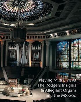 Paperback Playing Midi Live At The Rodgers Insignia & Allegiant Organs and the MX-200 Book