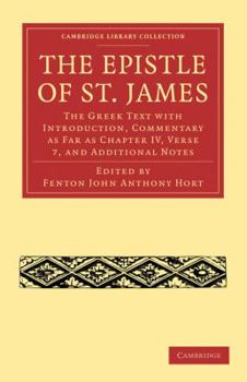 Paperback The Epistle of St. James: The Greek Text with Introduction, Commentary as Far as Chapter IV, Verse 7, and Additional Notes Book