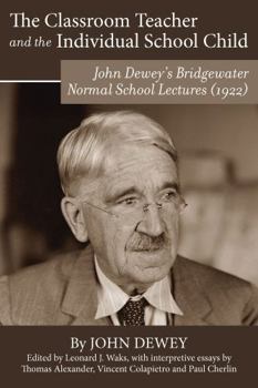 The Classroom Teacher and the Individual School Child: John Dewey’s Bridgewater Normal School Lectures (1922)