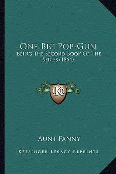 Paperback One Big Pop-Gun: Being The Second Book Of The Series (1864) Book