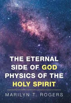 Hardcover The Eternal Side of God Physics of the Holy Spirit Book