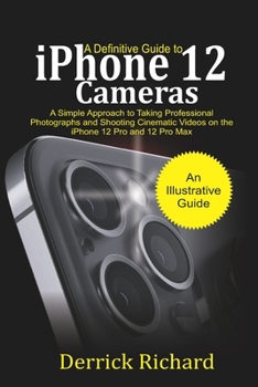 Paperback A Definitive Guide to iPhone 12 Cameras: A Simple Approach to Taking Professional Photographs and Shooting Cinematic Videos on the iPhone 12 Pro and 1 Book
