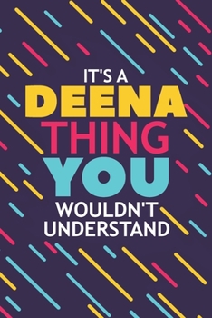 Paperback It's a Deena Thing You Wouldn't Understand: Lined Notebook / Journal Gift, 120 Pages, 6x9, Soft Cover, Glossy Finish Book