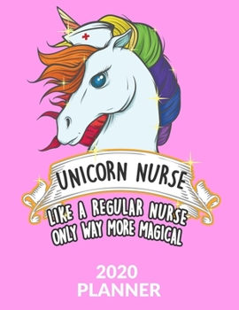 2020 Planner: Nurse Planner 2020 - Unicorn Nurse Nursing Planner 2020 - Weekly, Monthly and Yearly Organizer and Planner for Nurses and Nursing Students (Nurse Appreciation Gifts)