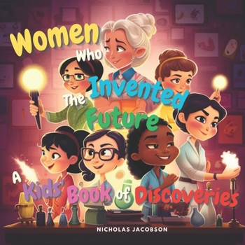 Paperback Women Who Invented the Future: A Kids' Book of Discoveries Book
