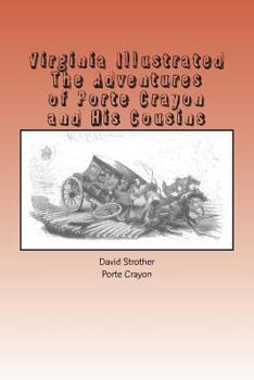 Virginia Illustrated: Containing a Visit to the Virginian Canaan, and the Adventures of Porte Crayon [Pseud.] and His Cousins