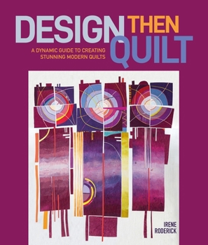 Hardcover Design Then Quilt: A Dynamic Guide to Creating Stunning Modern Quilts Book