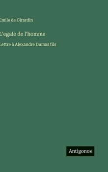 L'egale de l'homme: Lettre à Alexandre Dumas fils (French Edition)