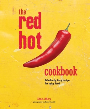 Hardcover The Red Hot Cookbook: Fabulously Fiery Recipes for Spicy Food Book
