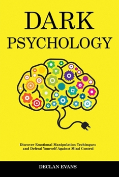 Paperback Dark Psychology: Discover Emotional Manipulation Techniques and Defend Yourself Against Mind Control Book