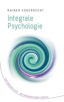 Paperback Integrale Psychologie: Ein ganzheitlich-methodenoffener Ansatz [German] Book