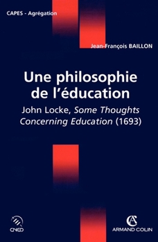 Une philosophie de l'éducation - John Locke, Some Thoughts Concerning Education (1693): John Locke, Some Thoughts Concerning Education (1693) (French Edition)