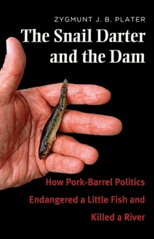 Paperback The Snail Darter and the Dam: How Pork-Barrel Politics Endangered a Little Fish and Killed a River Book