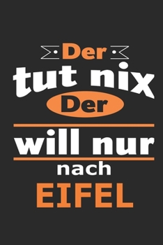 Der tut nix Der will nur nach Eifel: Notizbuch mit 110 Seiten, ebenfalls Nutzung als Dekoration in Form eines Schild bzw. Poster möglich (German Edition)