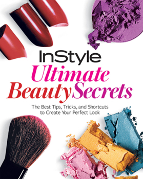 Paperback Instyle Ultimate Beauty Secrets: The Best Tips, Tricks, and Shortcuts to Create Your Perfect Look Book