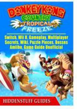 Paperback Donkey Kong Country Tropical Freeze, Switch, Wii U, Gameplay, Multiplayer, Secrets, Wiki, Puzzle Pieces, Bosses, Amiibo, Game Guide Unofficial Book