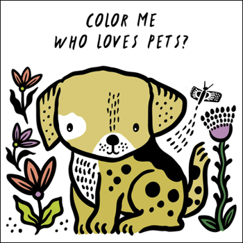 Bath Book Color Me: Who Loves Pets?: Watch Me Change Color in Water Book