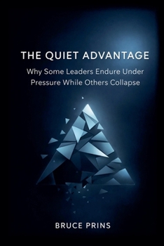 Paperback The Quiet Advantage - Why Some Leaders Endure Under Pressure While Others Collapse Book