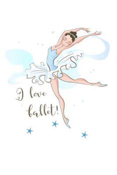 Paperback I love Ballet!: notebook Ballerina on the cover 6x9. Interior: Ballerina silhouette inside with 120 pages Book