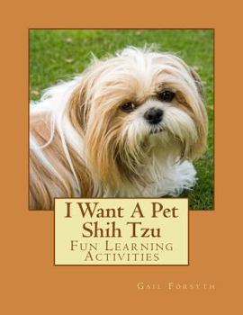 I Want A Pet Shih Tzu: Fun Learning Activities