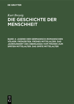 Jugend Der Germanisch-Romanischen V�lker. Fr�hzeiten. Fr�hes Mittelalter. Das Jahrhundert Des �bergangs Vom Fr�hen Zum Sp�ten Mittelalter. Das Sp�te Mittelalter