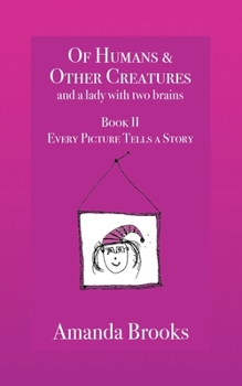 Paperback Of Humans and Other Creatures and a lady with two brains - Book II - Every Picture Tells a Story Book