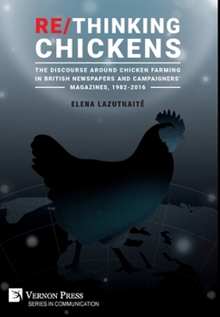 Re/Thinking Chickens: The Discourse around Chicken Farming in British Newspapers and Campaigners' Magazines, 1982 - 2016 (Communication)