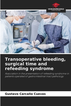 Transoperative bleeding, surgical time and refeeding syndrome: Association in the presentation of refeeding syndrome in patients operated of gastrointestinal tract pathology