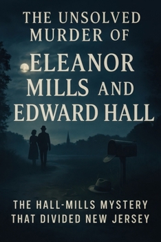 The Unsolved Murder of Eleanor Mills and Edward Hall: The Hall-Mills Mystery That Divided New Jersey