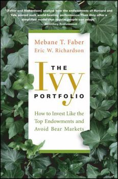 Paperback The Ivy Portfolio: How to Invest Like the Top Endowments and Avoid Bear Markets Book