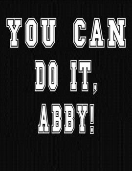 Paperback You Can Do It, Abby!: College Ruled Notebook Journal for Abby Book