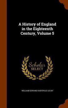 Hardcover A History of England in the Eighteenth Century, Volume 5 Book